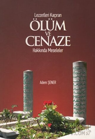 Lezzetleri Kaçıran Ölüm ve Cenaze Hakkında Meseleler