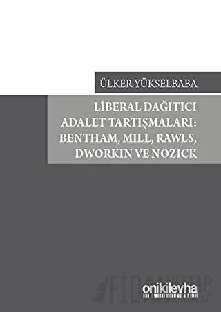 Liberal Dağıtıcı Adalet Tartışmaları: Bentham, Mill, Rawls, Dworkin ve Nozick