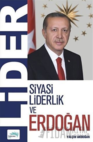 Lider - Siyasi Liderlik ve Erdoğan