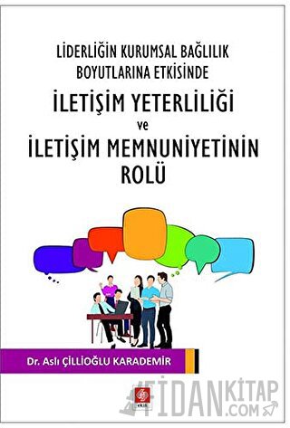 Liderliğin Kurumsal Bağlılık Boyutlarına Etkisinde İletişim Yeterliliği ve İletişim Memnuniyetinin Rolu