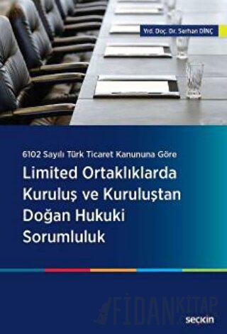 Limited Ortaklıklarda Kuruluş ve Kuruluştan Doğan Hukuki Sorumluluk