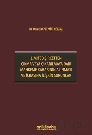Limited Şirketten Çıkma veya Çıkarılmaya Dair Mahkeme Kararının Alınması ve İcrasına İlişkin Sorunlar (Ciltli)