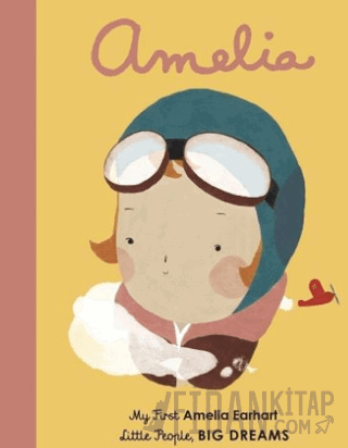 Little People, BIG DREAMS: Amelia Earhart (Ciltli)