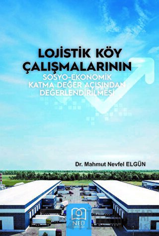 Lojistik Köy Çalışmalarının Sosyo-Ekonomik Katma Değer Açısından Değerlendirilmesi