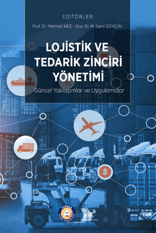 Lojistik ve Tedarik Zinciri Yönetimi: Güncel Yaklaşımlar ve Uygulamalar