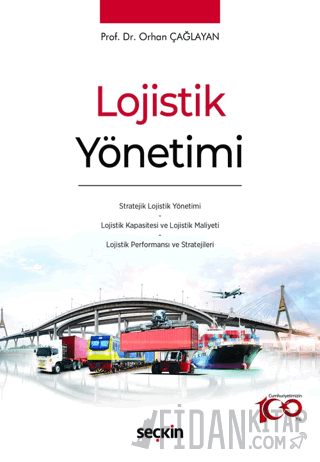 Lojistik Yönetimi Stratejik Lojistik Yönetimi - Lojistik Kapasitesi ve Lojistik Maliyeti - Lojistik Performansı ve Stratejileri