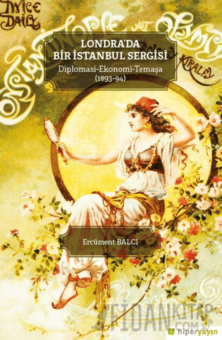 Londra’da Bir İstanbul Sergisi Diplomasi - Ekonomi - Temaşa (1893-94)