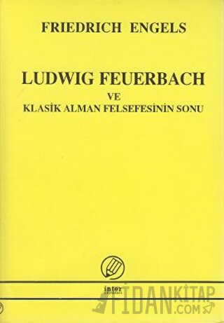 Ludwig Feuerbach ve Klasik Alman Felsefesinin Sonu Friedrich Engels