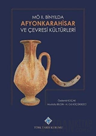M.Ö. 2. Binyılda Afyonkarahisar ve Çevresi Kültürleri Kolektif