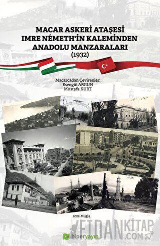 Macar Askeri Ataşesi Imre Nemeth’in Kaleminden Anadolu Manzaraları (1932)