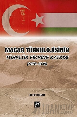 Macar Türkolojisinin Türklük Fikrine Katkısı (1870-1945)