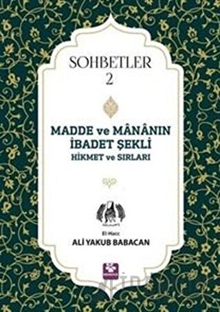 Madde ve Mananın İbadet Şekli Hikmet ve Sırları - Sohbetler 2