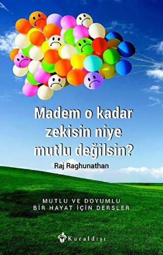 Madem O Kadar Zekisin Niye Mutlu Değilsin? Raj Raghunathan