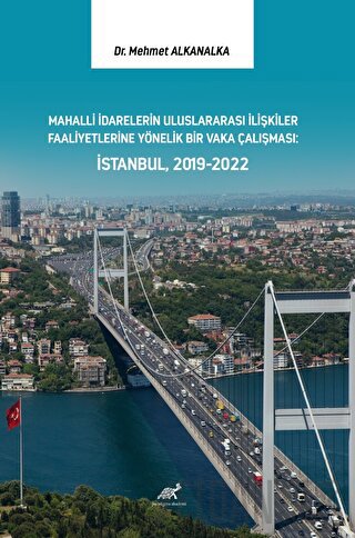 Mahalli İdarelerin Uluslararası İlişkiler Faaliyetlerine Yönelik Bir Vaka Çalışması: İstanbul, 2019-2022