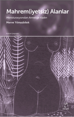 Mahrem(iyetsiz) Alanlar Mensturasyondan Anneliğe Kadın