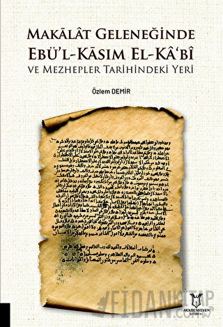Makalat Geleneğinde Ebü’l-Kasım El-Ka‘bî ve Mezhepler Tarihindeki Yeri