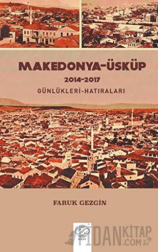 Makedonya-Üsküp 2104-2017 Günlükleri-Hatıraları – Gezi Yazıları