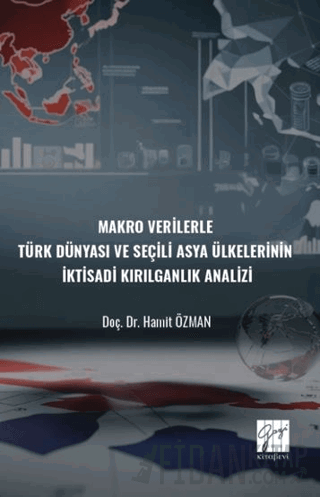 Makro Verilerle Türk Dünyası Ve Seçili Asya Ülkelerinin İktisadi Kırılganlık Analizi