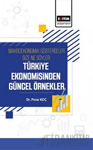 Makroekonomik Göstergeler Bize Ne Söyler: Türkiye Ekonomisinden Güncel Örnekler