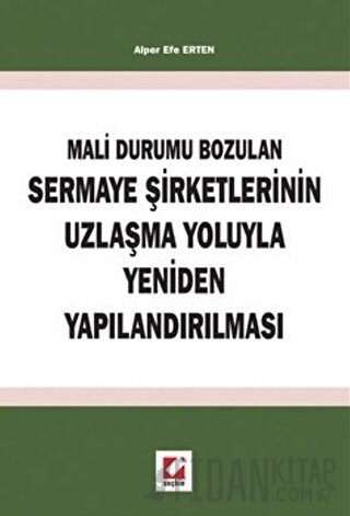 Mali Durumun Bozulan Sermaye Şirketlerinin Uzlaşma Yoluyla Yeniden Yapılandırılması