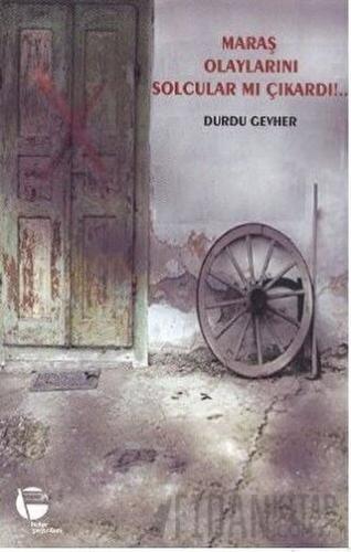 Maraş Olaylarını Solcular mı Çıkardı!..