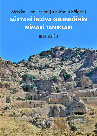 Mardin İli ve İlçeleri (Tur Abdin Bölgesi) Süryani İnziva Geleneğinin 