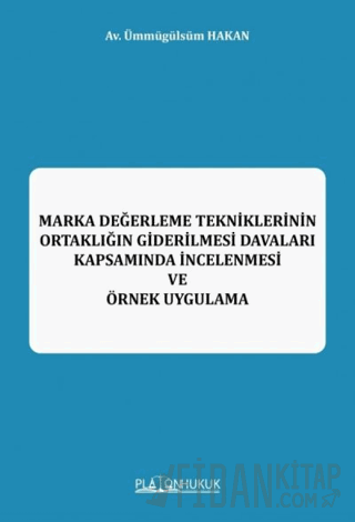 Marka Değerleme Tekniklerinin Ortaklığın Giderilmesi Davaları Kapsamında İncelenmesi ve Örnek Uygulama