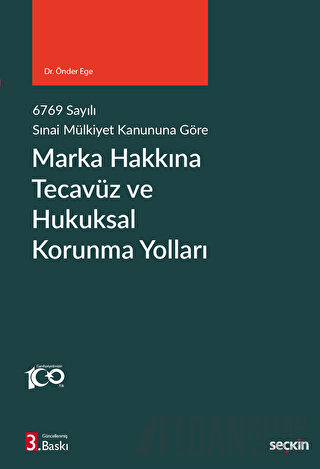 6769 sayılı Sınai Mülkiyet Kanununa GöreMarka Hakkına Tecavüz ve Hukuk