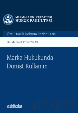 Marka Hukukunda Dürüst Kullanım Marmara Üniversitesi Hukuk Fakültesi Özel Hukuk Doktora Tezleri Dizisi No: 14 (Ciltli)
