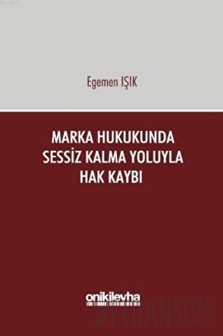 Marka Hukukunda Sessiz Kalma Yoluyla Hak Kaybı (Ciltli)