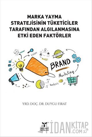 Marka Yayma Stratejisinin Tüketiciler Tarafından Algılanmasına Etki Eden Faktörler