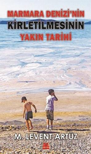 Marmara Denizi’nin Kirletilmesinin Yakın Tarihi M. Levent Artüz