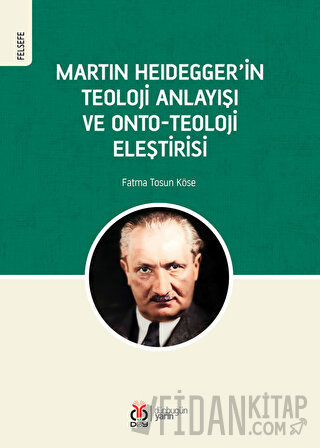 Martin Heidegger'in Teoloji Anlayışı ve Onto-Teoloji Eleştirisi