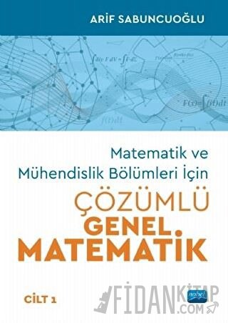 Matematik ve Mühendislik Bölümleri İçin Çözümlü Genel Matematik Cilt 1