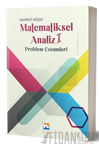 Matematiksel Analiz – I Problem Çözümleri Mahmut Koçak