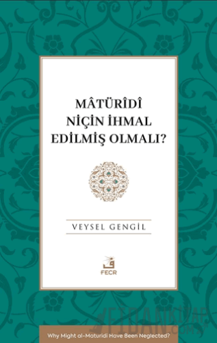Mâtürîdî Niçin İhmal Edilmiş Olmalı?