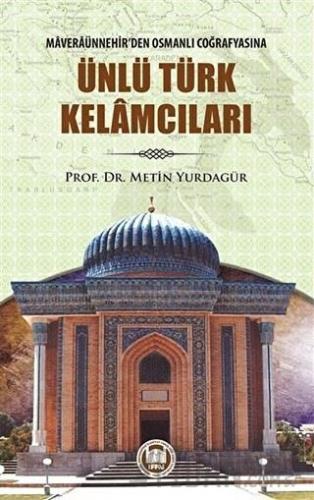 Maveraünnehir’den Osmanlı Coğrafyasına Ünlü Türk Kelamcıları