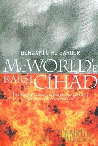 McWorld’e Karşı Cihad: Küreselleşme ve Kabilecilik Dünyayı Nasıl Yeniden Şekillendiriyor