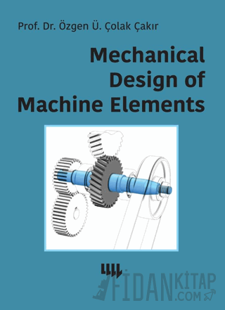 Mechanical Design of Machine Elements Özgen Ümit Çolak Çakır