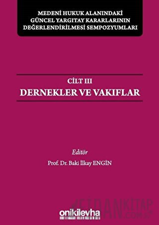Medeni Hukuk Alanındaki Güncel Yargıtay Kararlarının Değerlendirilmesi Sempozyumları Cilt 3 - Dernekler ve Vakıflar