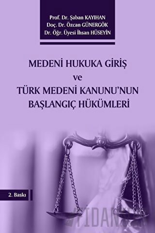 Medeni Hukuka Giriş ve Türk Medeni Kanunu'nun Başlangıç Hükümleri (Cil