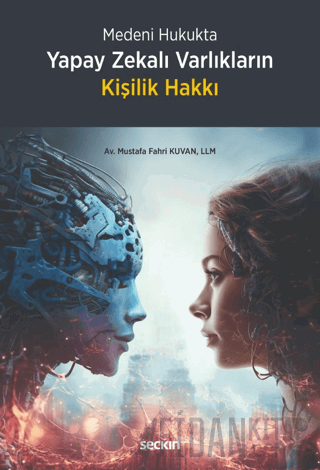 Medeni Hukukta Yapay Zekalı Varlıkların Kişilik Hakkı
