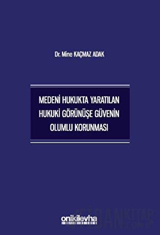 Medeni Hukukta Yaratılan Hukuki Görünüşe Güvenin Olumlu Korunması