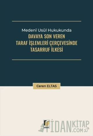 Medeni Usul Hukukunda Davaya Son Veren Taraf İşlemleri Çerçevesinde Tasarruf İlkesi