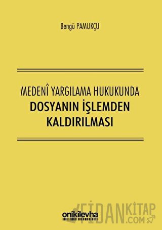 Medeni Yargılama Hukukunda Dosyanın İşlemden Kaldırılması