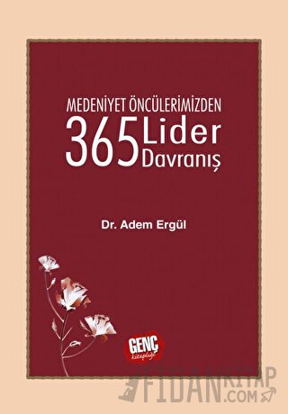 Medeniyet Öncülerimizden 365 Lider Davranış (Ciltli) Adem Ergül
