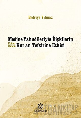 Medine Yahudileriyle İlişkilerin Erken Dönem Kur’an Tefsirine Etkisi