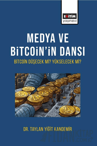 Medya ve Bitcoin’in Dansı Bitcoin Düşecek mi Yükselecek Mi? Taylan Yiğ
