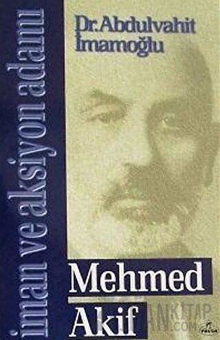 Mehmed Akif - İman ve Aksiyon Adamı Abdulvahit İmamoğlu