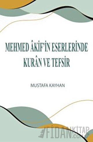 Mehmed Akif’in Eserlerinde Kur'an ve Tefsir